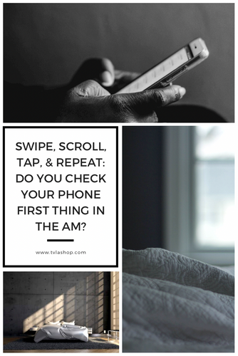 Swiping & Scrolling: Do you check your phone first thing in the AM?
